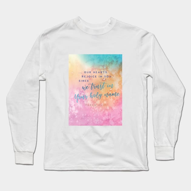 Our hearts rejoice as we trust in Your holy name! Psalm 33:21 Long Sleeve T-Shirt by Third Day Media, LLC.